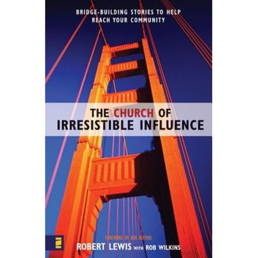 The Church of Irresistible Influence: Bridge-Building Stories to Help Reach Your